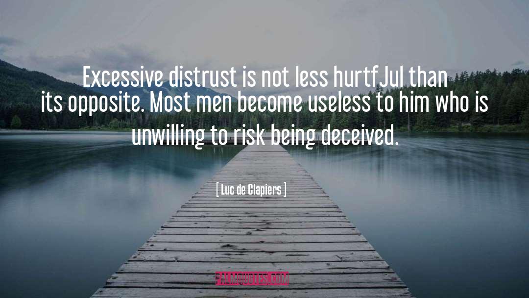 Luc De Clapiers Quotes: Excessive distrust is not less