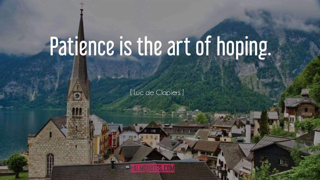 Luc De Clapiers Quotes: Patience is the art of