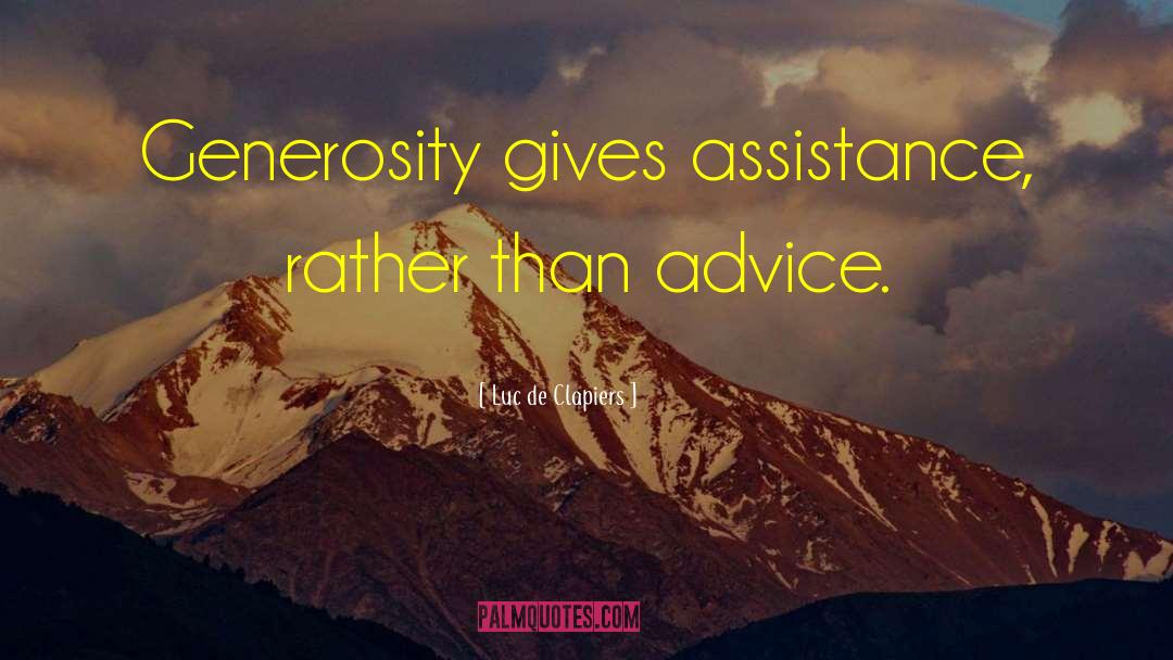 Luc De Clapiers Quotes: Generosity gives assistance, rather than