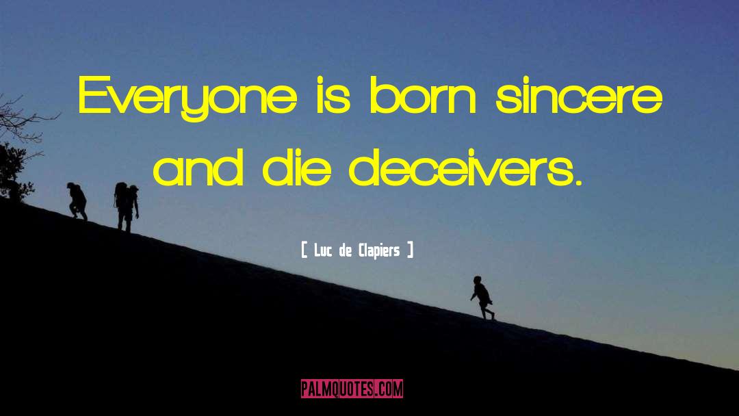 Luc De Clapiers Quotes: Everyone is born sincere and