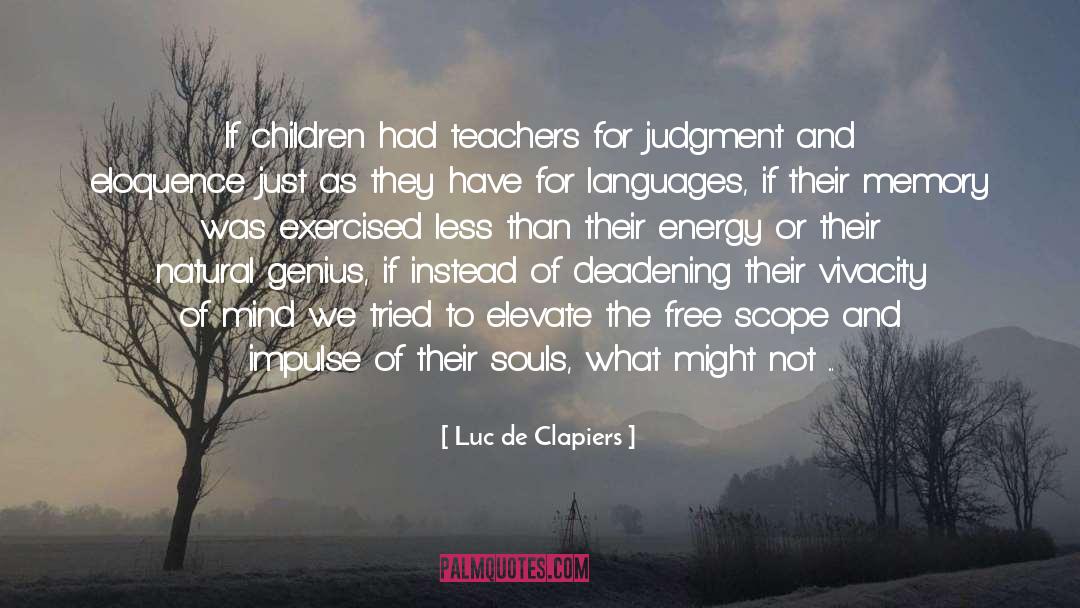 Luc De Clapiers Quotes: If children had teachers for