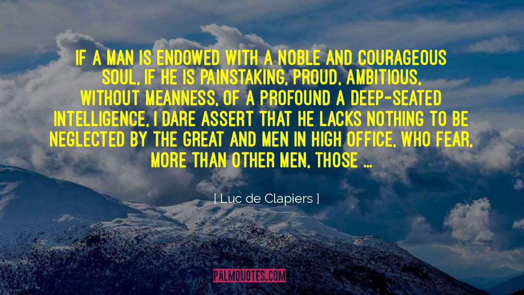 Luc De Clapiers Quotes: If a man is endowed