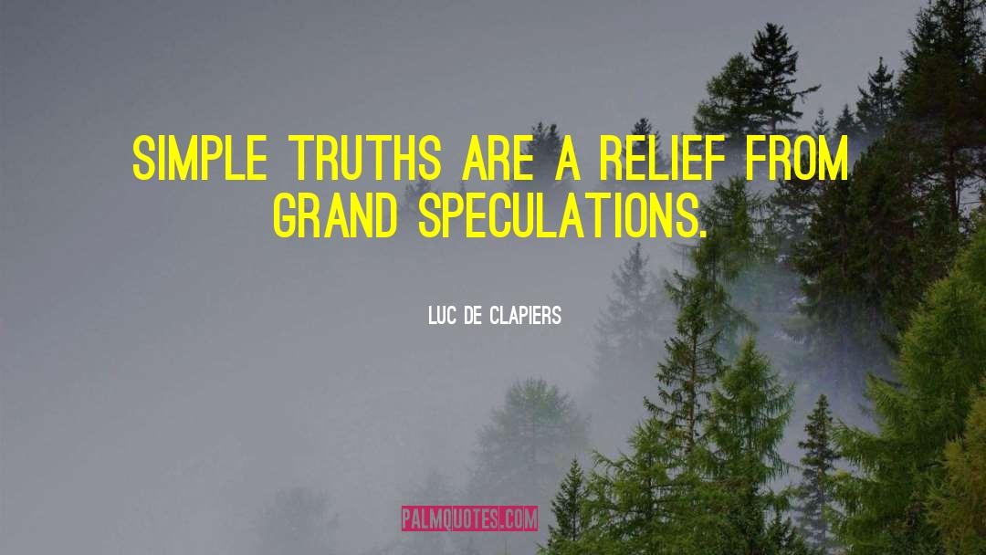 Luc De Clapiers Quotes: Simple truths are a relief