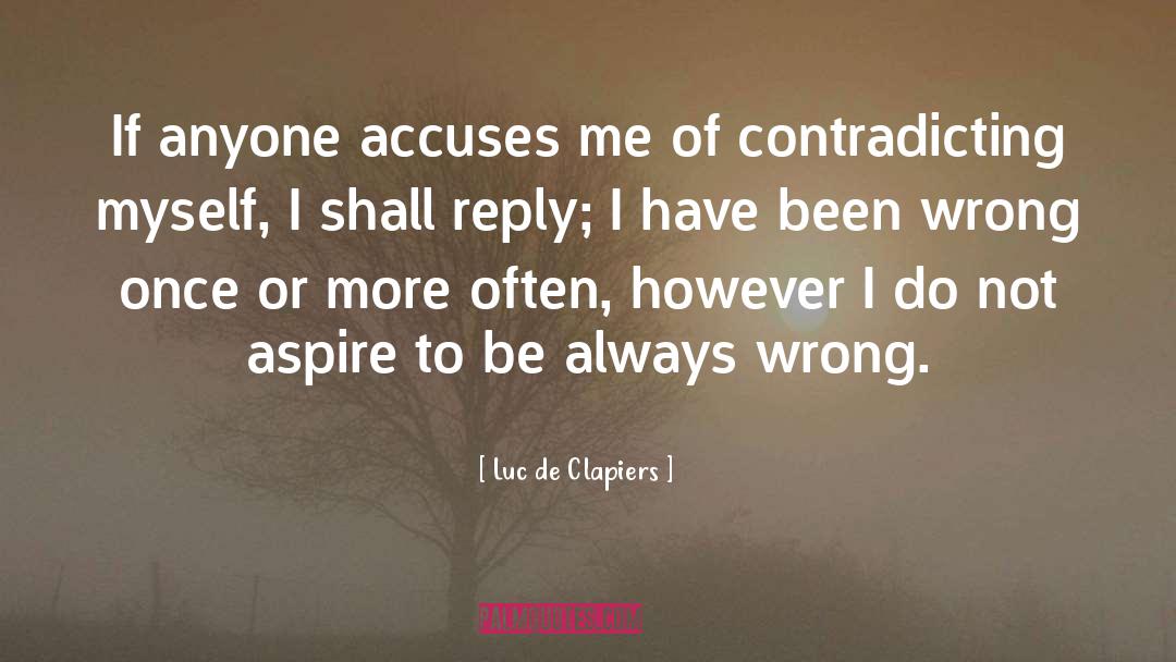 Luc De Clapiers Quotes: If anyone accuses me of