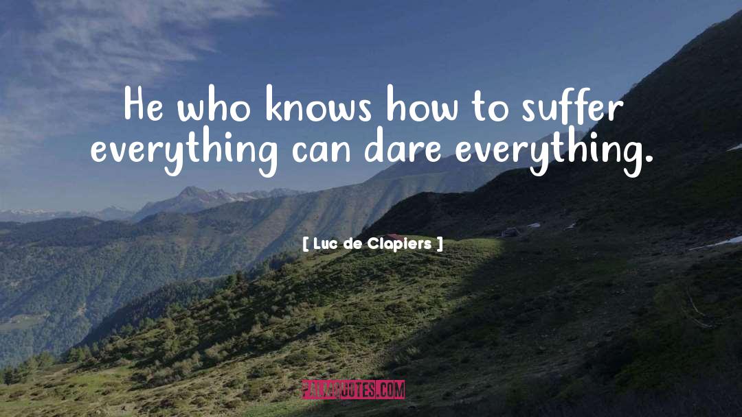 Luc De Clapiers Quotes: He who knows how to