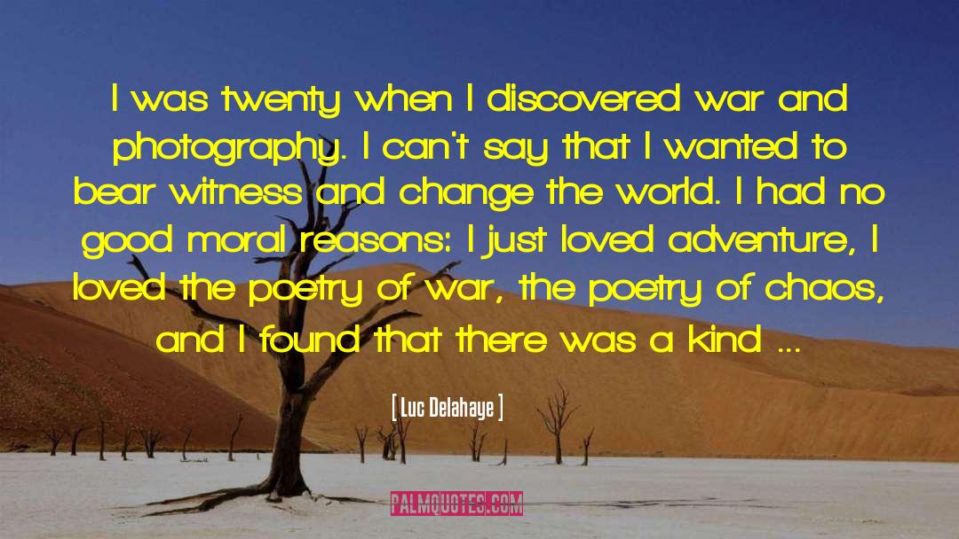 Luc Delahaye Quotes: I was twenty when I