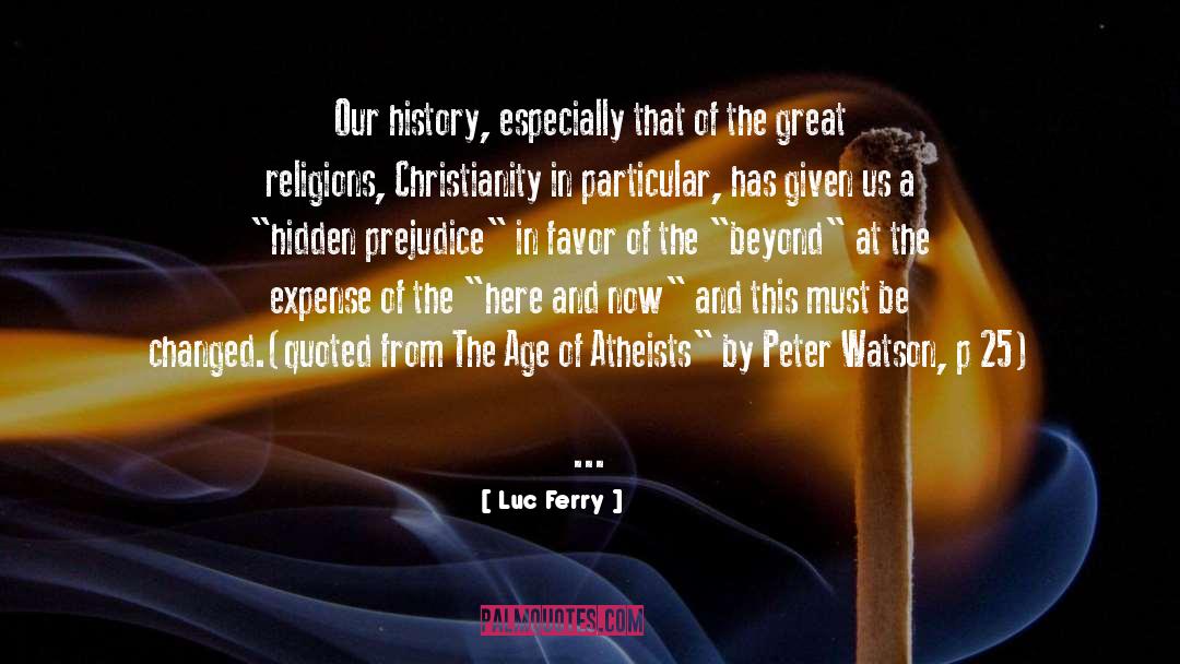 Luc Ferry Quotes: Our history, especially that of