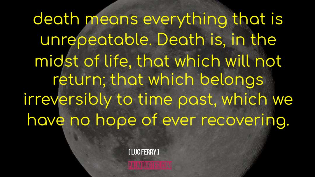 Luc Ferry Quotes: death means everything that is