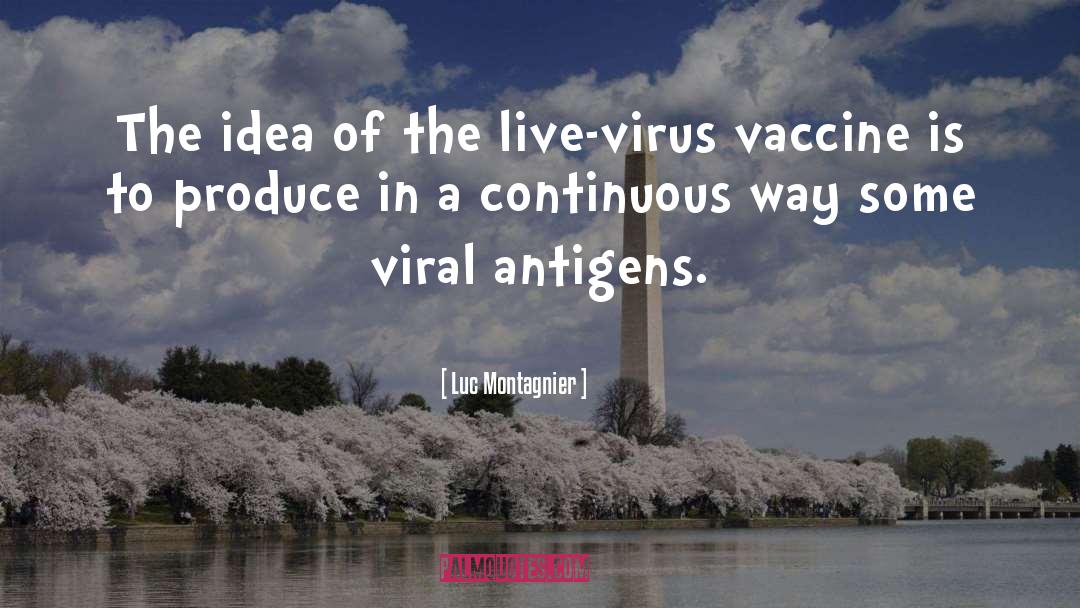 Luc Montagnier Quotes: The idea of the live-virus