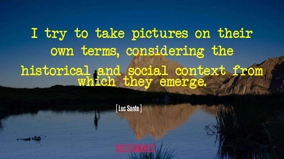 Luc Sante Quotes: I try to take pictures