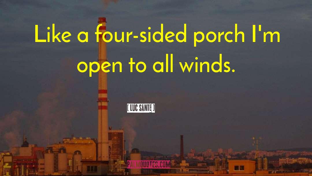 Luc Sante Quotes: Like a four-sided porch I'm