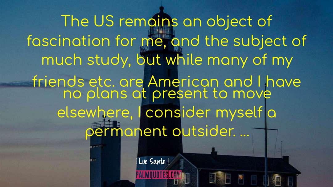 Luc Sante Quotes: The US remains an object