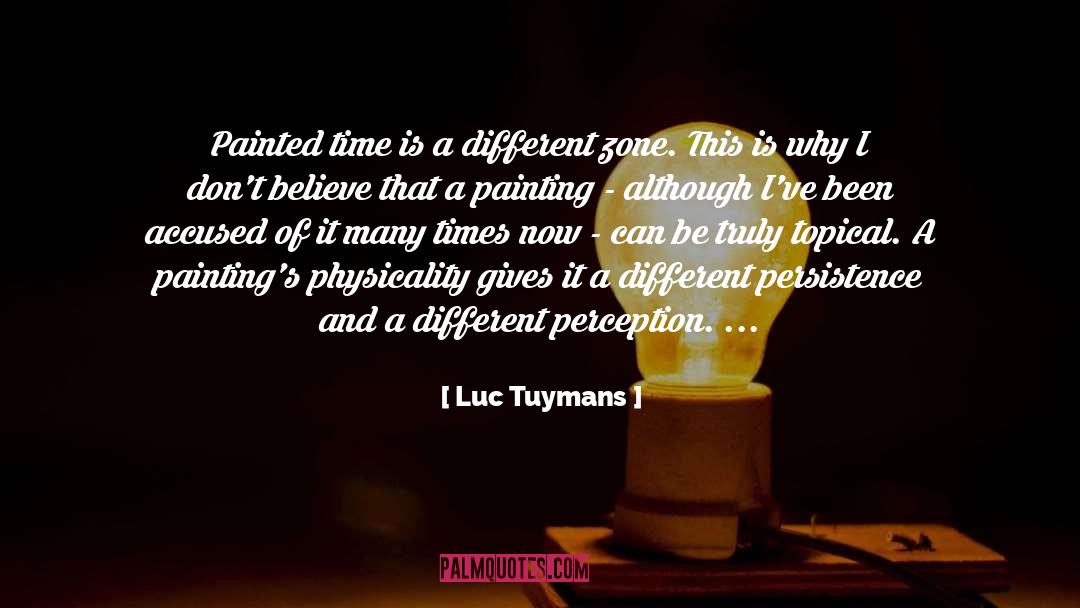 Luc Tuymans Quotes: Painted time is a different