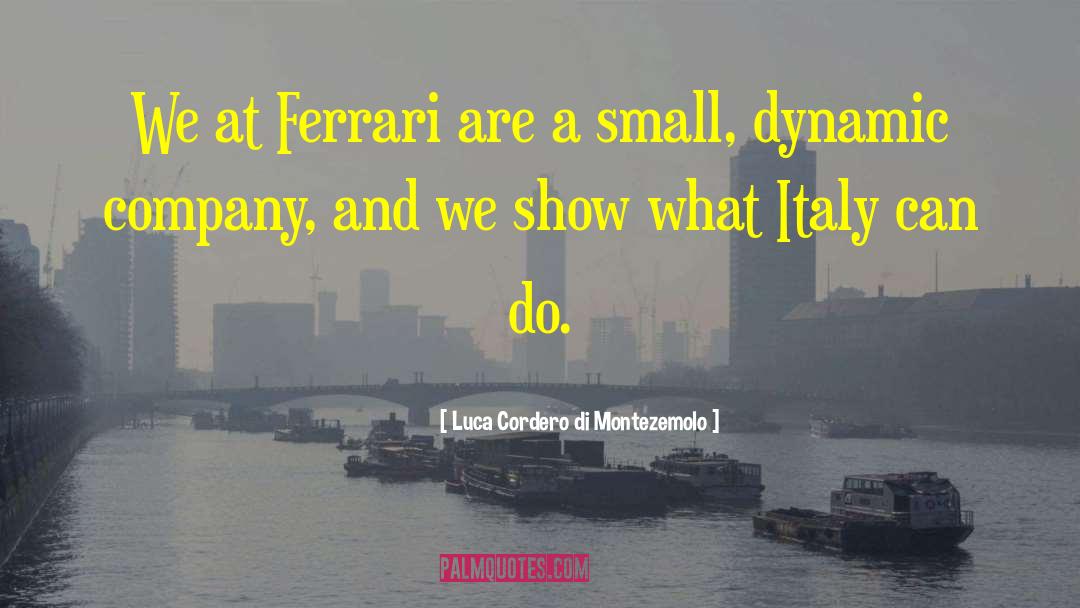 Luca Cordero Di Montezemolo Quotes: We at Ferrari are a