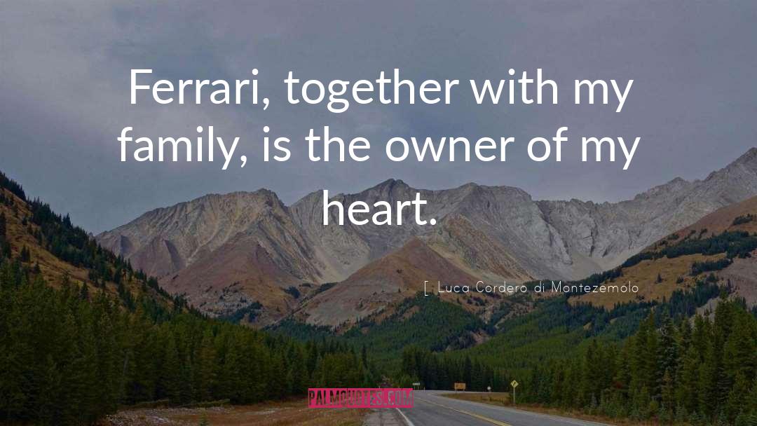Luca Cordero Di Montezemolo Quotes: Ferrari, together with my family,
