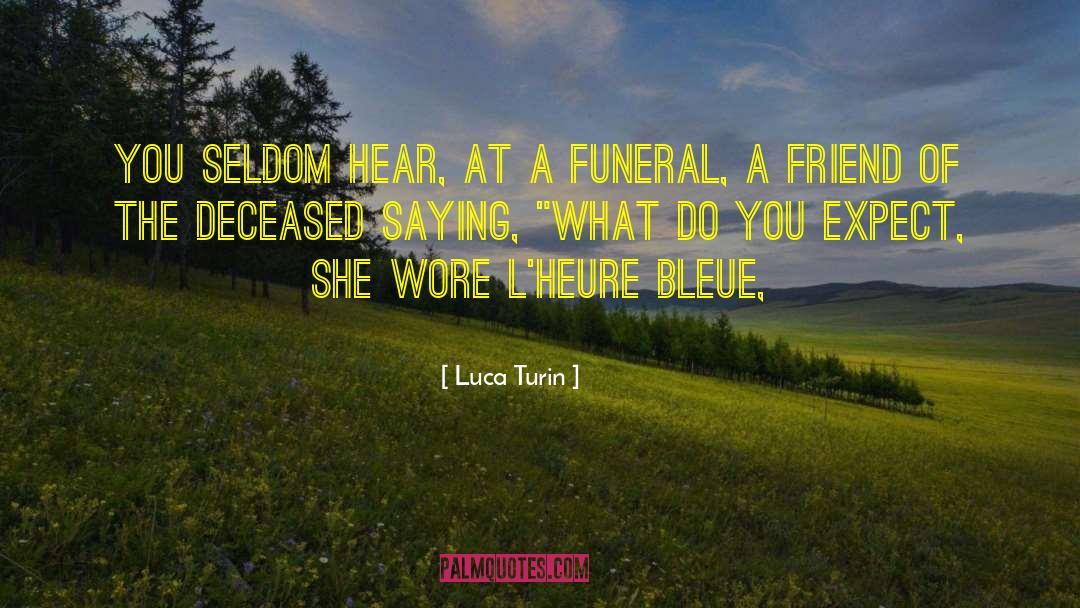 Luca Turin Quotes: you seldom hear, at a