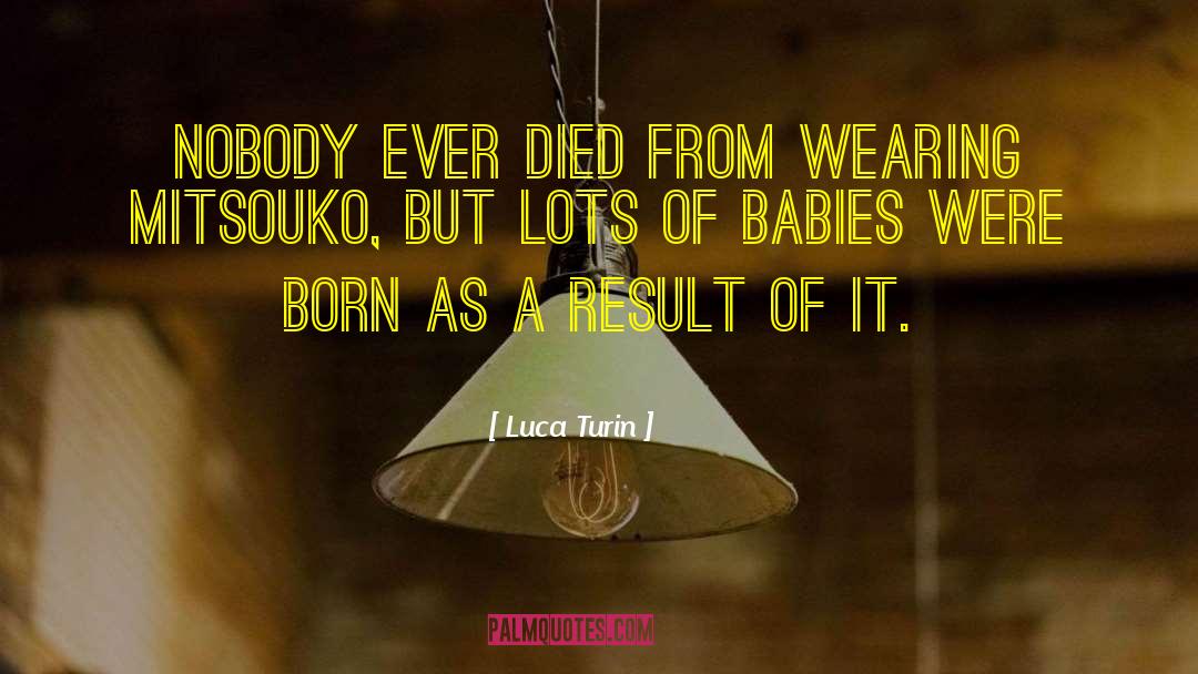 Luca Turin Quotes: Nobody ever died from wearing