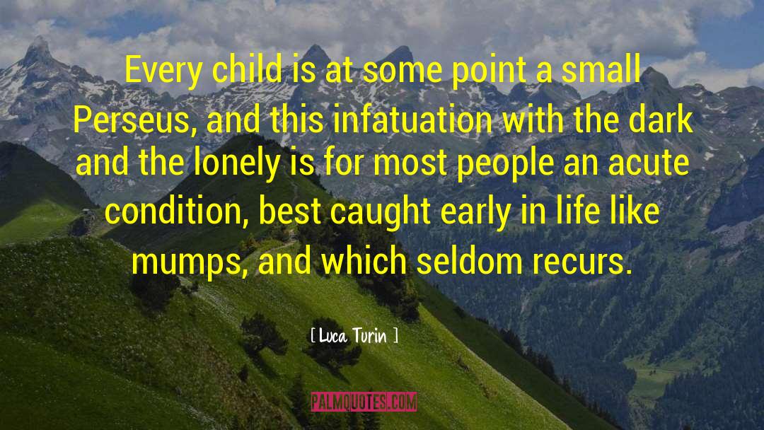 Luca Turin Quotes: Every child is at some