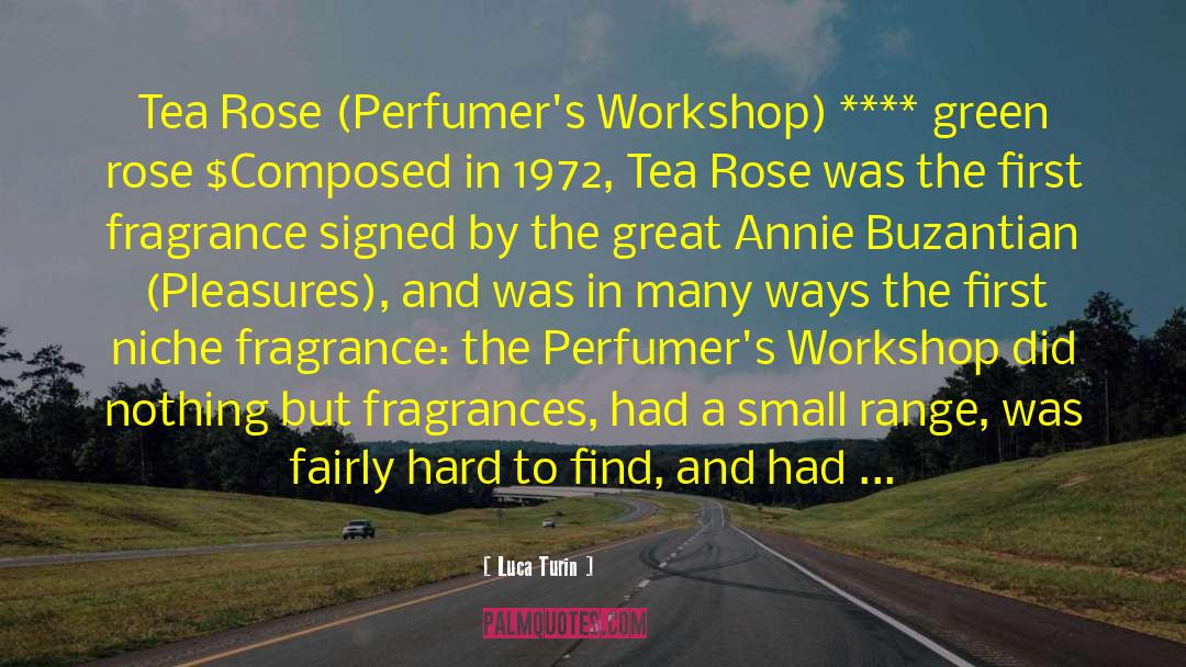 Luca Turin Quotes: Tea Rose (Perfumer's Workshop) ****