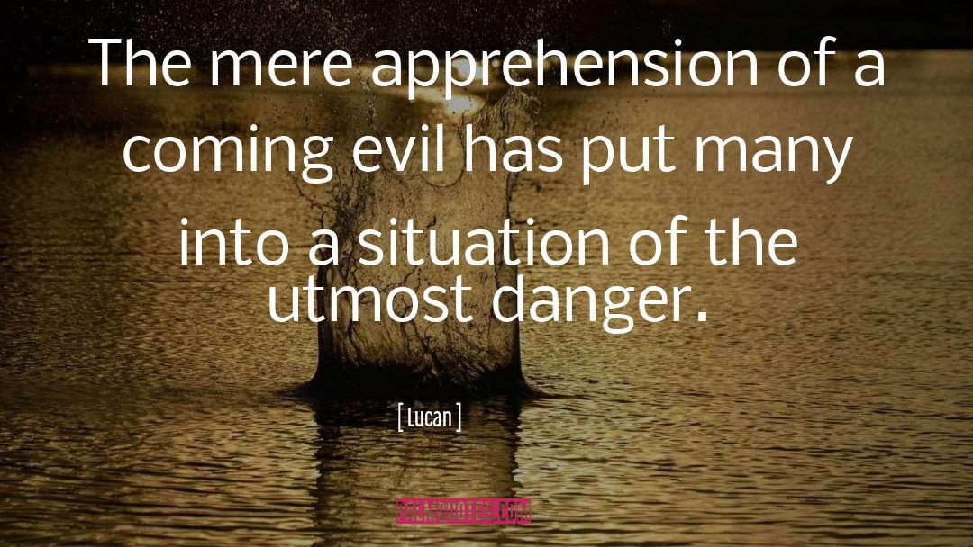 Lucan Quotes: The mere apprehension of a