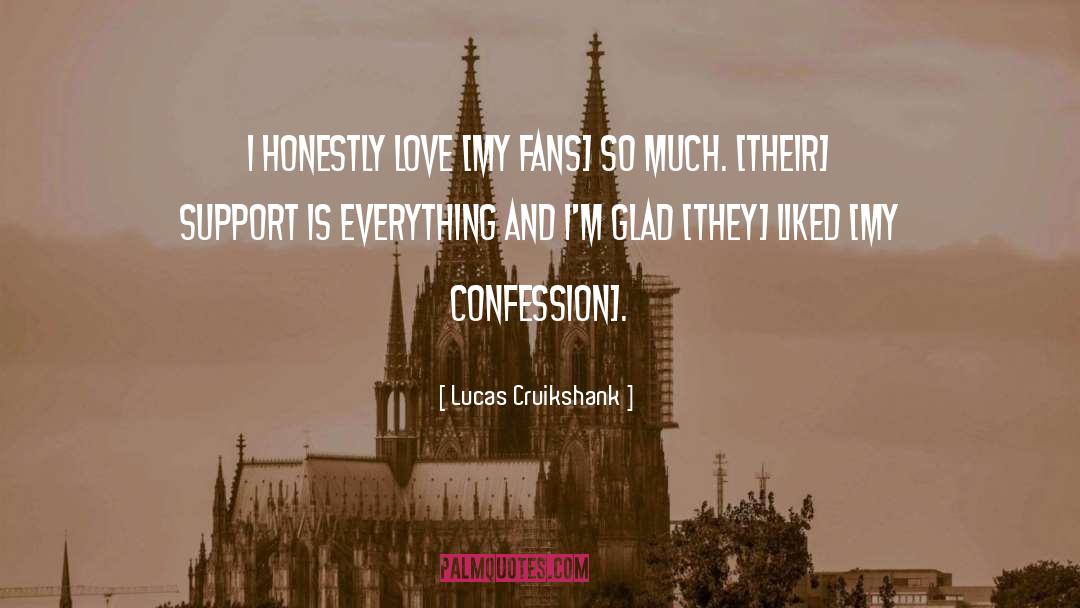 Lucas Cruikshank Quotes: I honestly love [my fans]