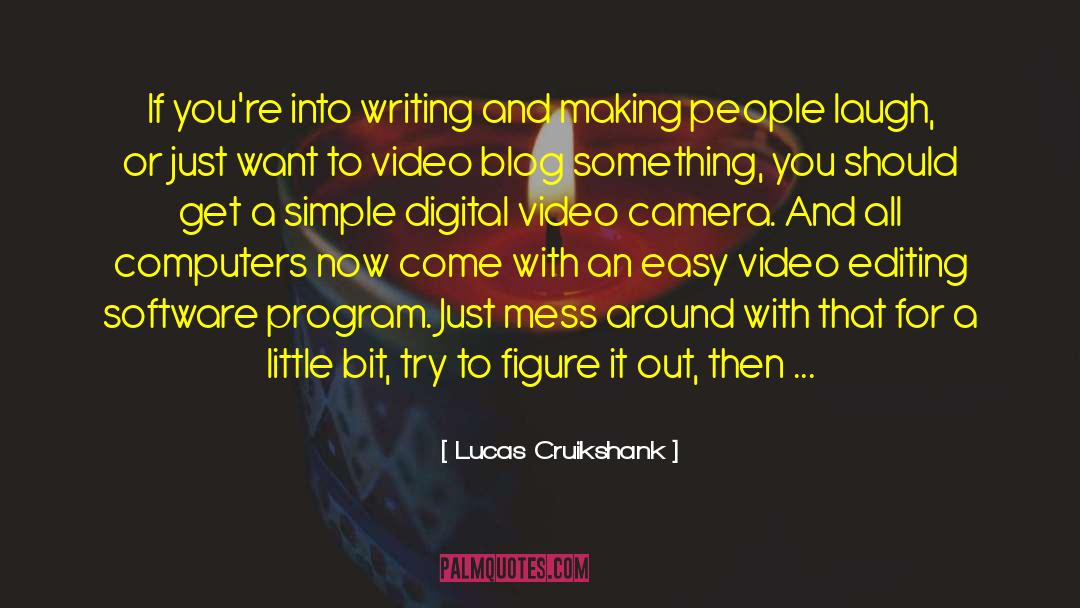 Lucas Cruikshank Quotes: If you're into writing and