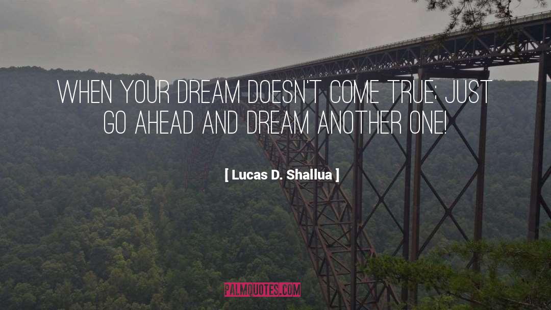 Lucas D. Shallua Quotes: When your dream doesn't come