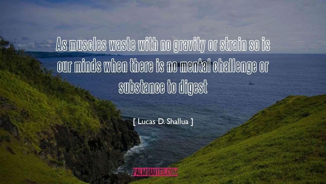 Lucas D. Shallua Quotes: As muscles waste with no