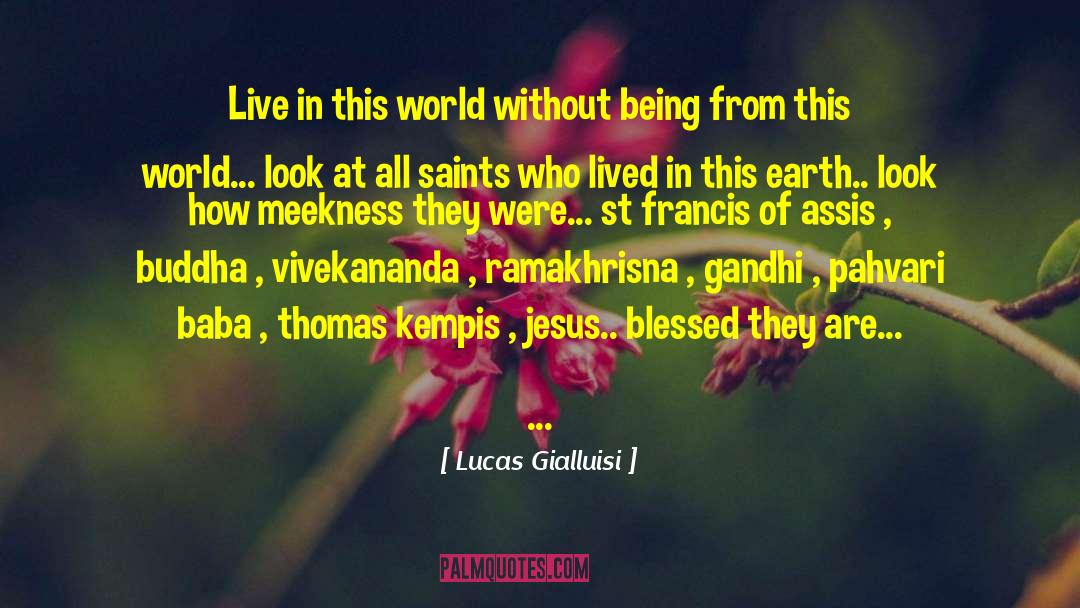 Lucas Gialluisi Quotes: Live in this world without