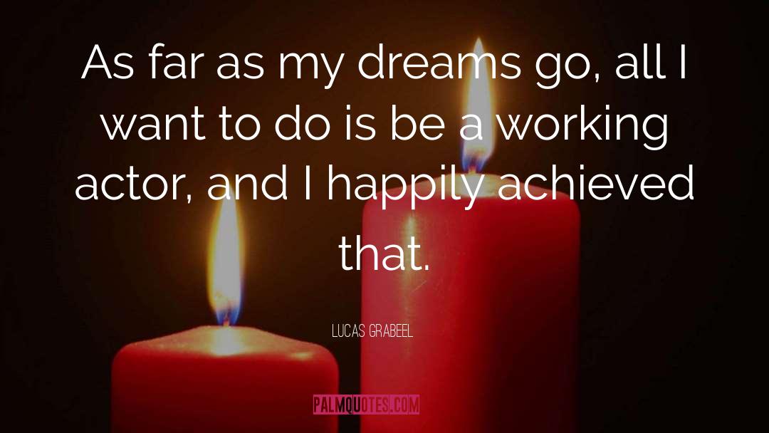 Lucas Grabeel Quotes: As far as my dreams