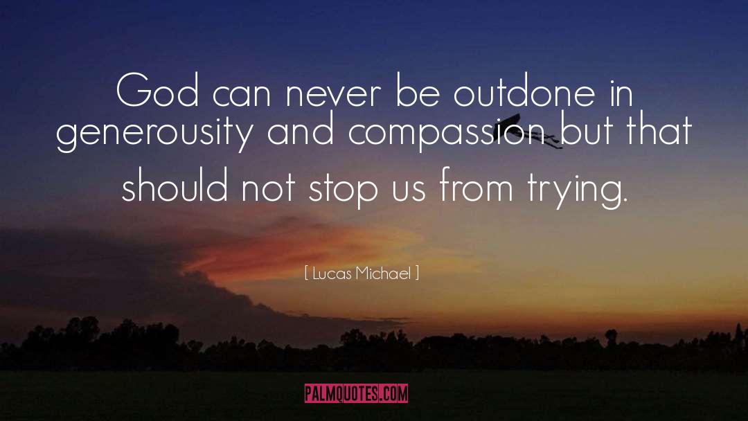 Lucas Michael Quotes: God can never be outdone