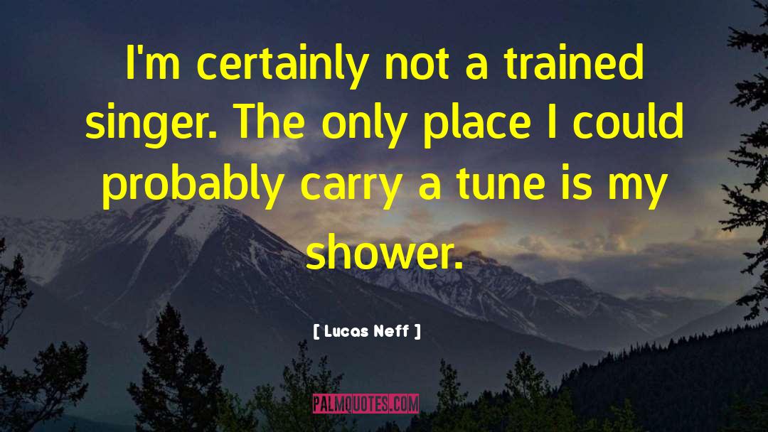 Lucas Neff Quotes: I'm certainly not a trained