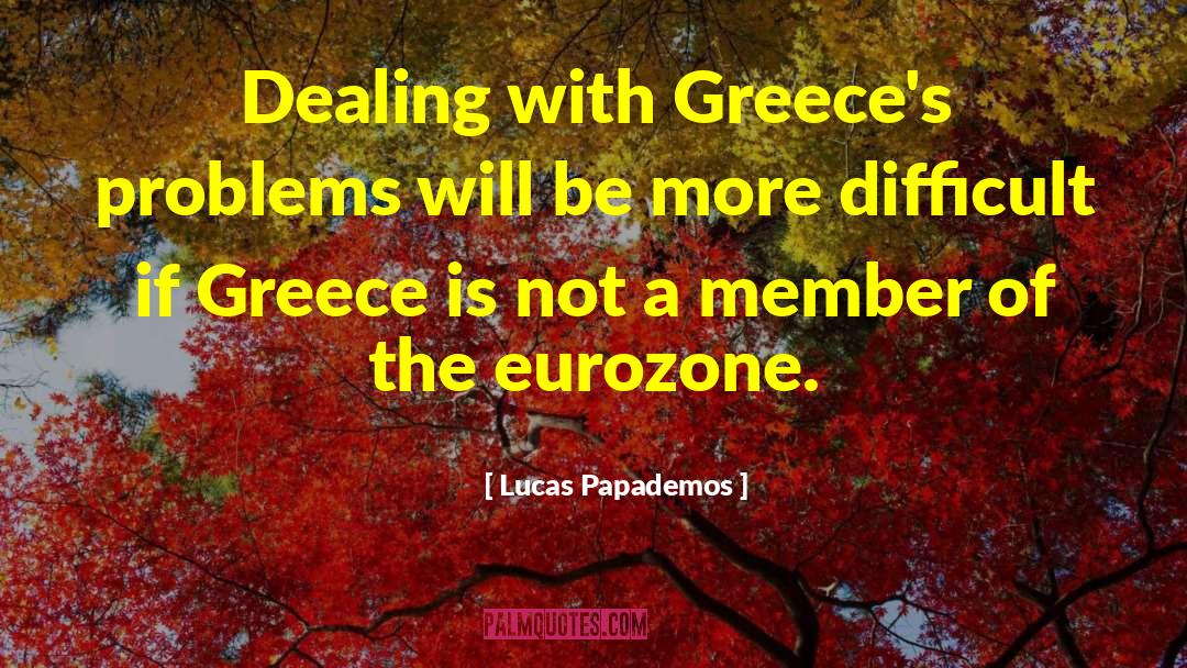 Lucas Papademos Quotes: Dealing with Greece's problems will