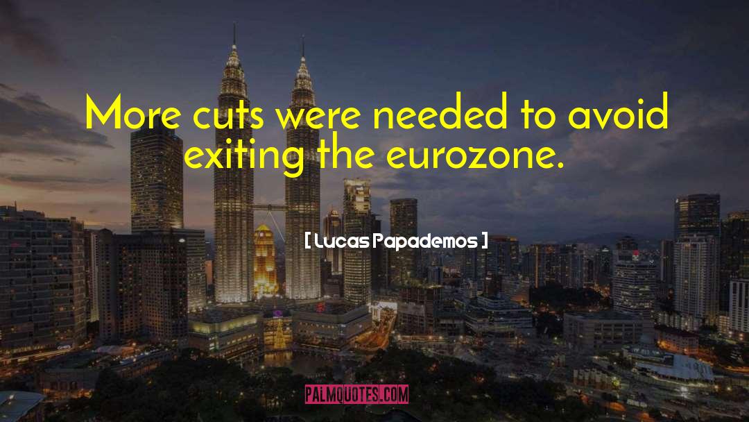 Lucas Papademos Quotes: More cuts were needed to