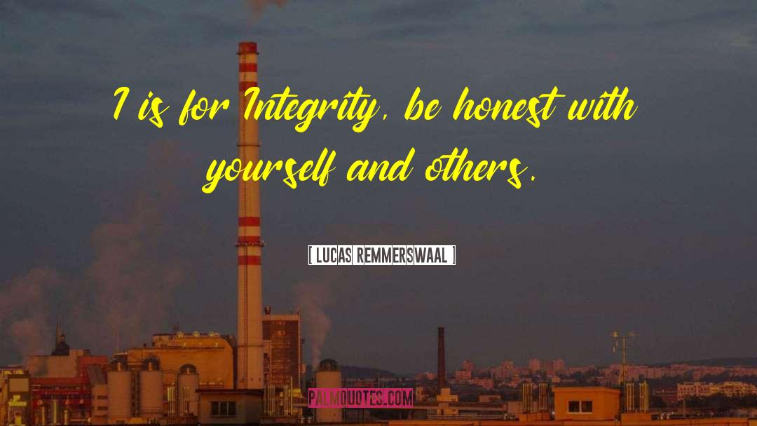 Lucas Remmerswaal Quotes: I is for Integrity, be