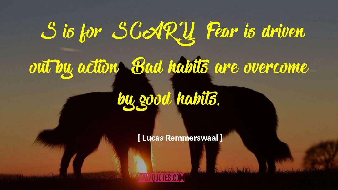 Lucas Remmerswaal Quotes: S is for SCARY! Fear