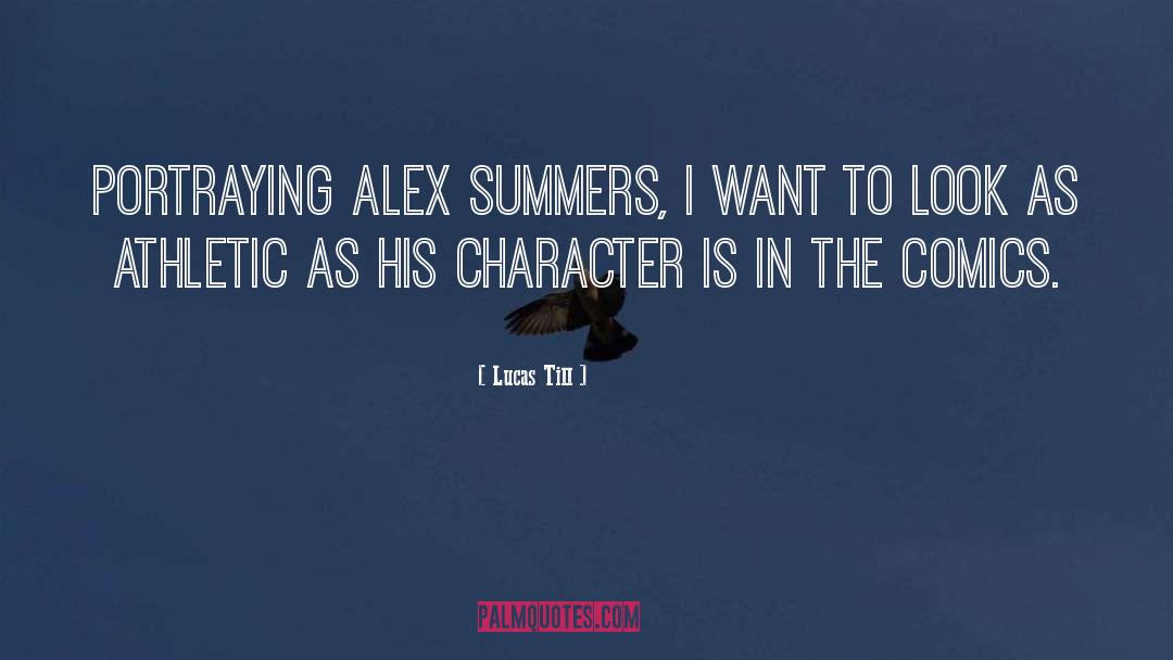 Lucas Till Quotes: Portraying Alex Summers, I want