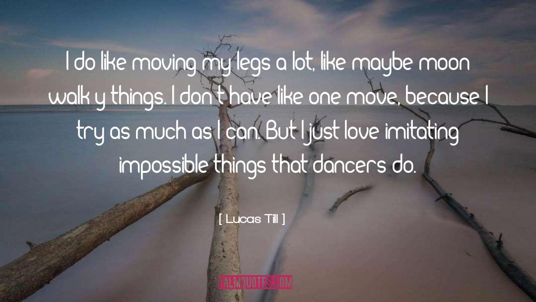 Lucas Till Quotes: I do like moving my