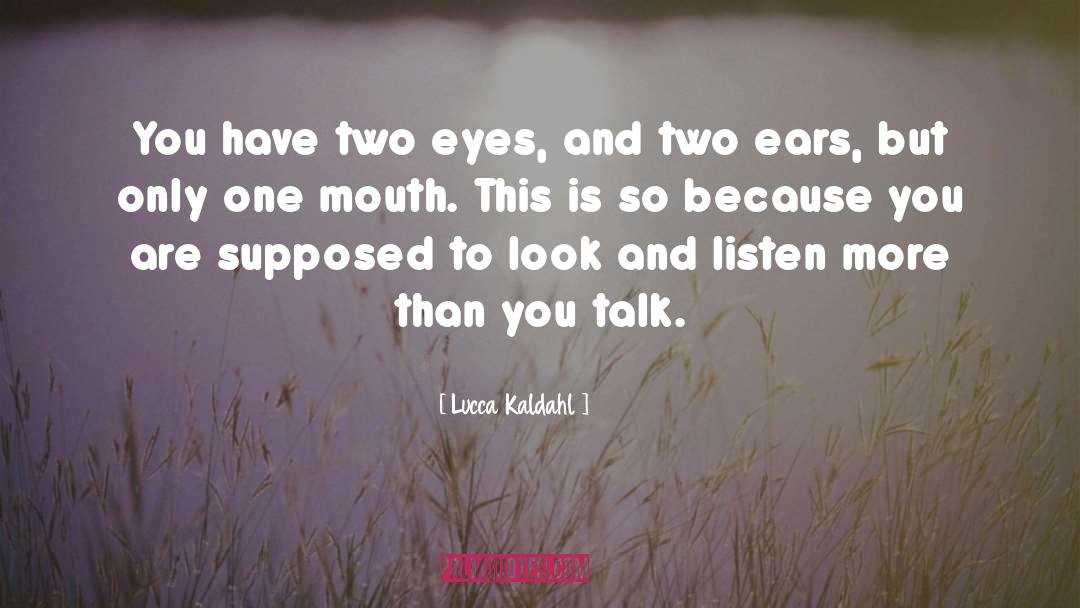 Lucca Kaldahl Quotes: You have two eyes, and