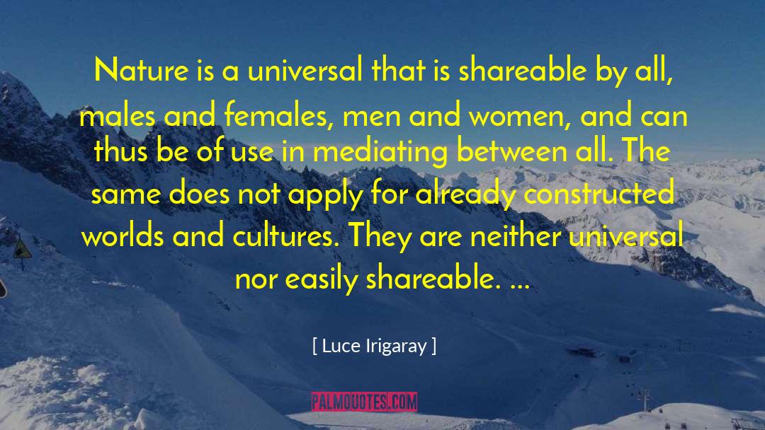 Luce Irigaray Quotes: Nature is a universal that