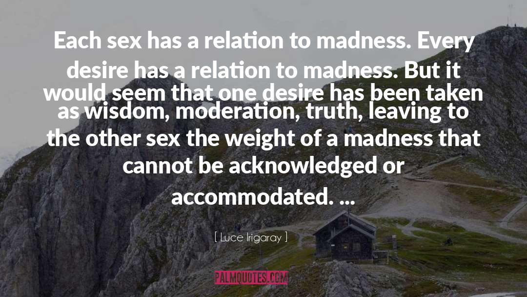 Luce Irigaray Quotes: Each sex has a relation