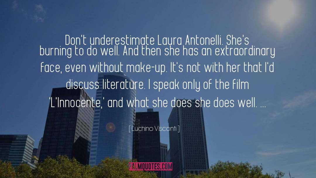 Luchino Visconti Quotes: Don't underestimate Laura Antonelli. She's