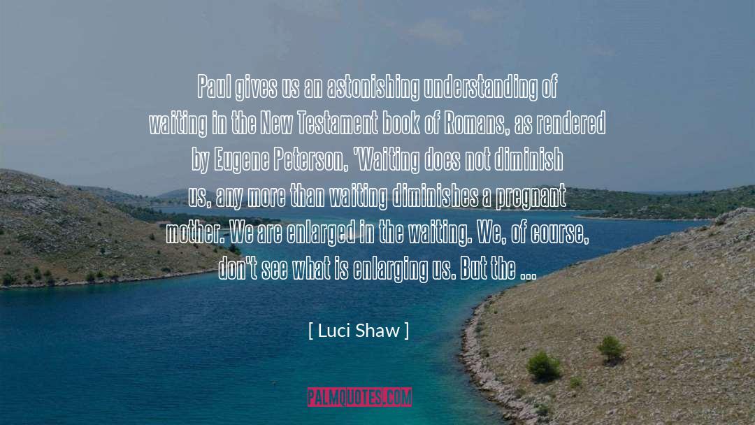 Luci Shaw Quotes: Paul gives us an astonishing