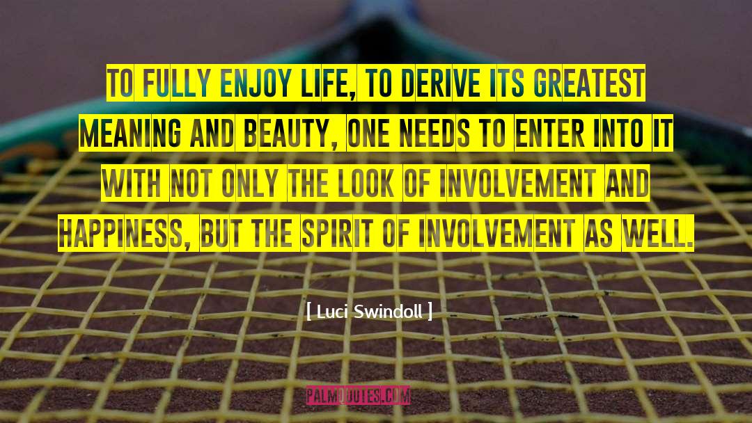 Luci Swindoll Quotes: To fully enjoy life, to