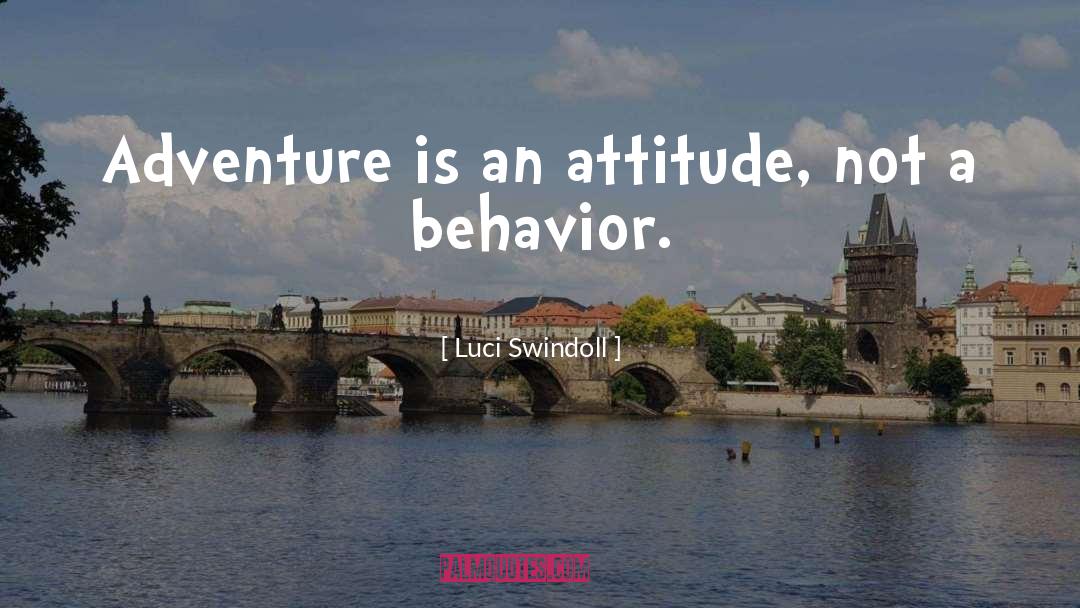 Luci Swindoll Quotes: Adventure is an attitude, not