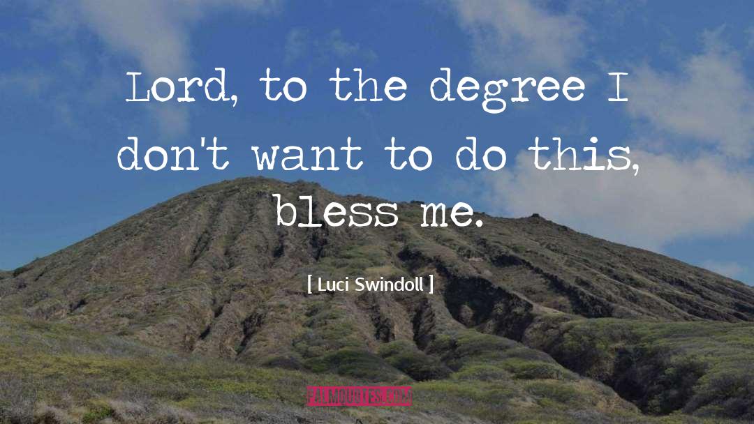 Luci Swindoll Quotes: Lord, to the degree I