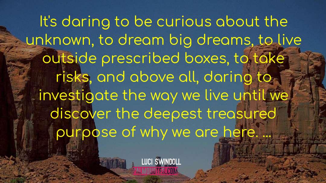 Luci Swindoll Quotes: It's daring to be curious