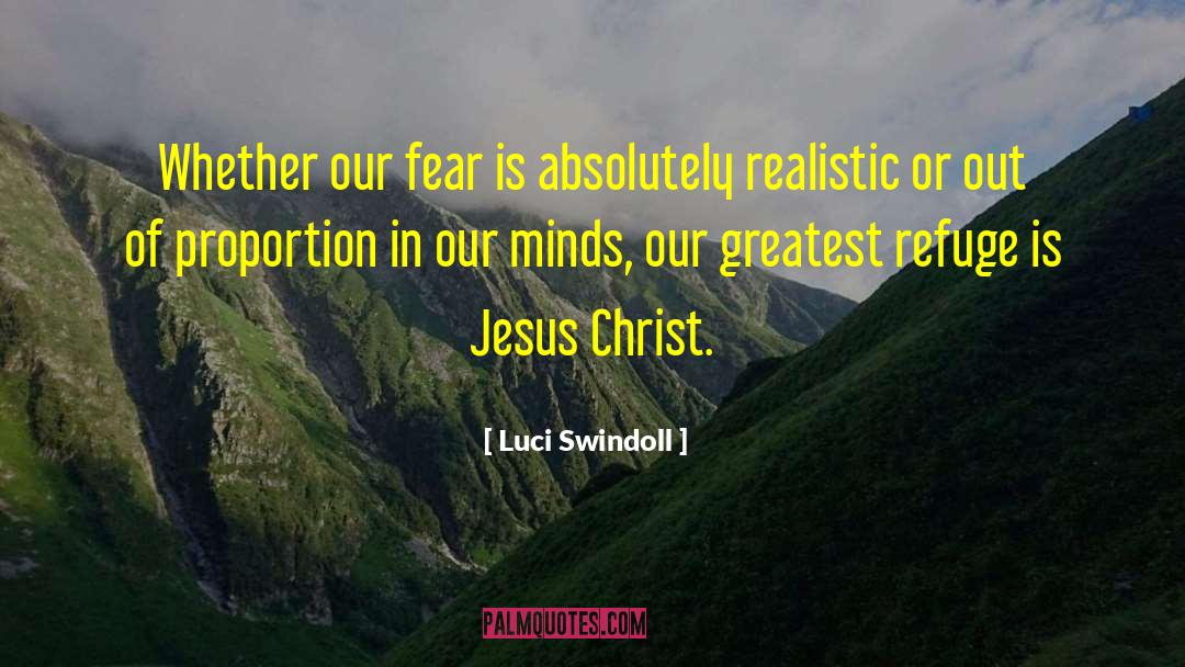 Luci Swindoll Quotes: Whether our fear is absolutely