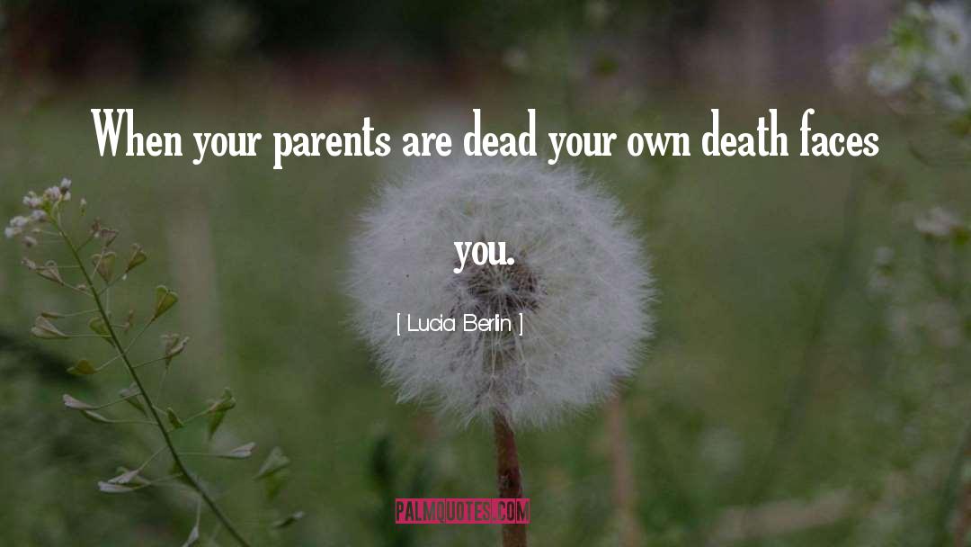 Lucia Berlin Quotes: When your parents are dead