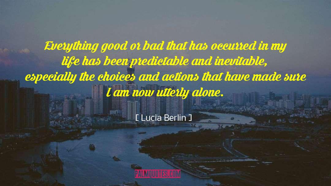 Lucia Berlin Quotes: Everything good or bad that